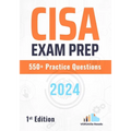 CISA Exam Prep 550+ Practice Questions: 1st Edition - 2024