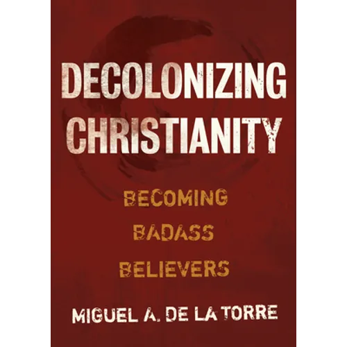 Decolonizing Christianity: Becoming Badass Believers