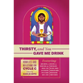 Thirsty, and You Gave Me Drink; Homilies and Reflections for Cycle C