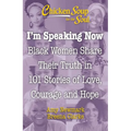 Chicken Soup for the Soul: I'm Speaking Now: Black Women Share Their Truth in 101 Stories of Love, Courage and Hope