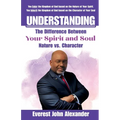 Understanding The Difference Between Your Spirit and Soul: Nature vs. Character