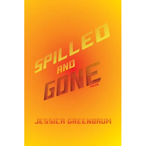 Spilled and Gone: Poems