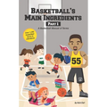 Basketball's Main Ingredients Part 1 -A Basketball manual of Terms: A Basketball Manual of Terms