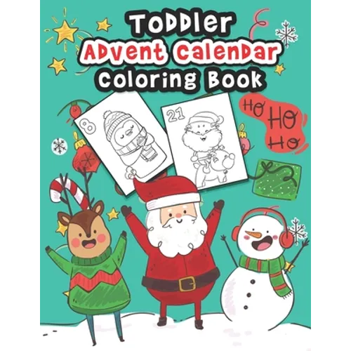 Toddler Advent Calendar Coloring Book: Countdown To Christmas Coloring Book For Toddlers With 25 Cute Coloring Pages Of Santa Claus, Elves, Reindeer A