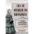 Cry of Murder on Broadway: A Woman's Ruin and Revenge in Old New York