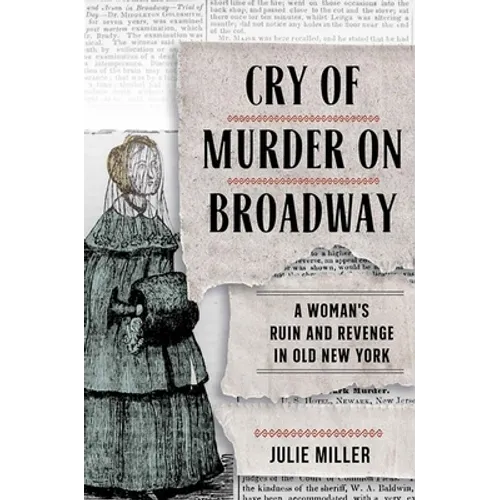 Cry of Murder on Broadway: A Woman's Ruin and Revenge in Old New York