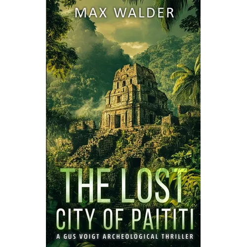 The Lost City Of Paititi: An Archaeological Thriller