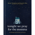Tonight We Pray for the Momma: 100 Midnight Mom Devotions and Prayers
