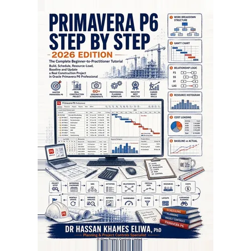 PRIMAVERA P6 STEP BY STEP 2026 Edition: The Complete Beginner-to-Practitioner Tutorial Build, Schedule, Resource-Load, Baseline and Update a Real Cons