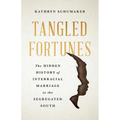 Tangled Fortunes: The Hidden History of Interracial Marriage in the Segregated South