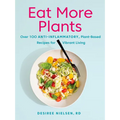 Eat More Plants: Over 100 Anti-Inflammatory, Plant-Based Recipes for Vibrant Living: A Cookbook