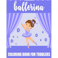 Ballerina Coloring Book For Toddlers: 35 Big, Simple and Fun Designs For Little Aspiring Ballet Dancers, Gift for Girl