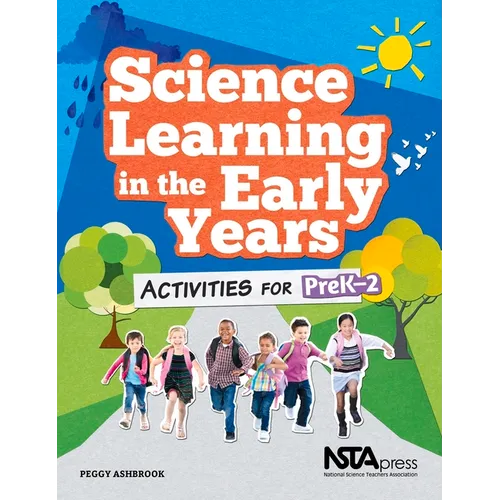 Science Learning in the Early Years: Activities for Prek-2
