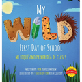 My Wild First Day of School: Mi Loquísimo Primer Día de Clases: English/Spanish Edition