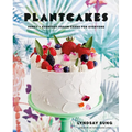 Plantcakes: Fancy + Everyday Vegan Cakes for Everyone