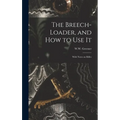 The Breech-loader, and How to Use It: With Notes on Rifles