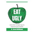 Eat Ugly: and other simple tips to improve your health
