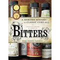 Bitters: A Spirited History of a Classic Cure-All, with Cocktails, Recipes, and Formulas