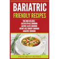 Bariatric Friendly Recipes: Gastric Bypass Cookbook, Gastric Sleeve Cookbook, Weight Loss Surgery Cookbook, Bariatric Cookbook