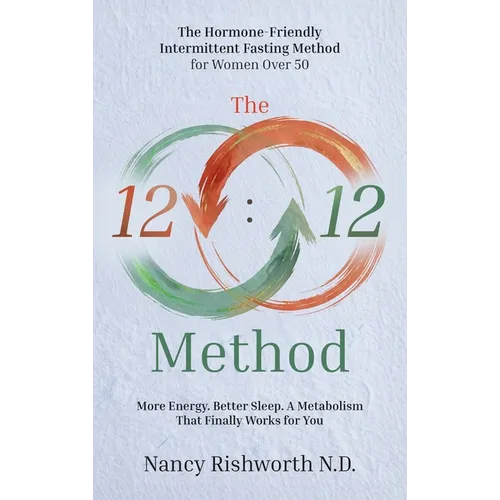 The 12: 12 Method: The Hormone-Friendly Intermittent Fasting Method for Women Over 50