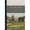 "Lest we Forget": Reminiscences of the Pioneers of Grant County, Indiana
