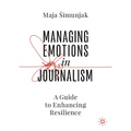 Managing Emotions in Journalism: A Guide to Enhancing Resilience