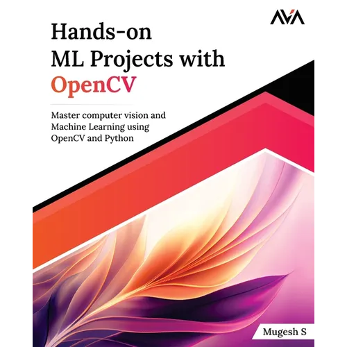 Hands-on ML Projects with OpenCV: Master computer vision and Machine Learning using OpenCV and Python