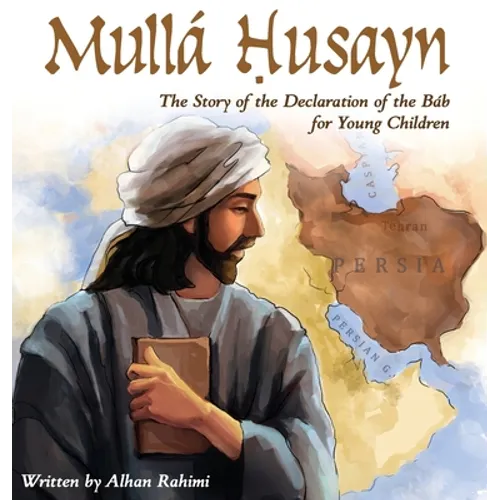 Mullá Husayn: The Story of the Declaration of the Báb for Young Children