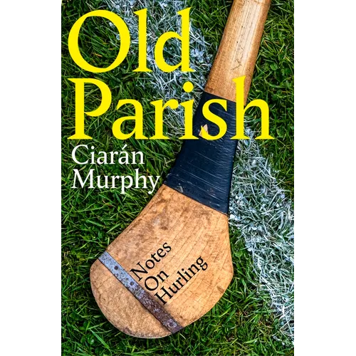 Old Parish: Notes on Hurling