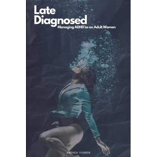 Late Diagnosed: Managing ADHD as an Adult Woman