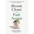 Broom Closet to Park Avenue: A Legacy of Vision, Determination, and Entrepreneurial Success
