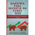 Maestría para Invertir en Forex 2020: La Guía de inicio rápida para principiantes para ganar dinero con estrategias avanzadas de trading al día. Descu