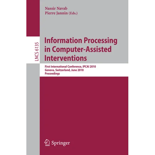 Information Processing in Computer-Assisted Interventions: First International Conference, Ipcai 2010, Geneva, Switzerland, June 23, 2010, Proceedings