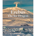 Erebus the Ice Dragon: A Portrait of an Antarctic Volcano