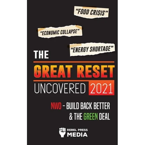 The Great Reset Uncovered 2021: Food Crisis, Economic Collapse & Energy Shortage; NWO - Build Back Better & The Green Deal