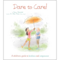 Dare to Care!: A Children's Guide to Kindness and Compassion