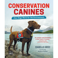 Conservation Canines: How Dogs Work for the Environment
