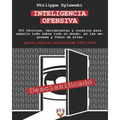 Inteligencia Ofensiva: 300 técnicas, herramientas y consejos para saberlo todo sobre todo el mundo, en las empresas y fuera de ellas