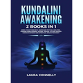 Kundalini Awakening: 2 Books in 1: Open Your Third Eye, Increase Psychic Abilities, Expand Mind Power, Astral Travel, Attain Higher Consciousness and