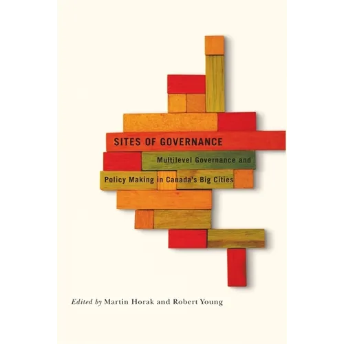 Sites of Governance: Multilevel Governance and Policy Making in Canada's Big Cities