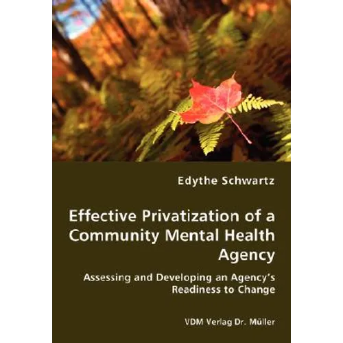 Effective Privatization of a Community Mental Health Agency - Assessing and Developing an Agency's Readiness to Change