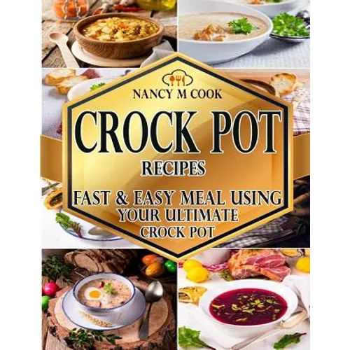 Crock Pot Recipes: Fast And Easy Meal Using Your Ultimate Crock Pot