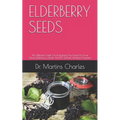 Elderberry Seeds: The Ultimate Guide On Everything You Need To Know About Elderberry Seeds And It's Special Healing Properties