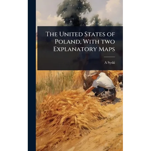 The United States of Poland, With two Explanatory Maps