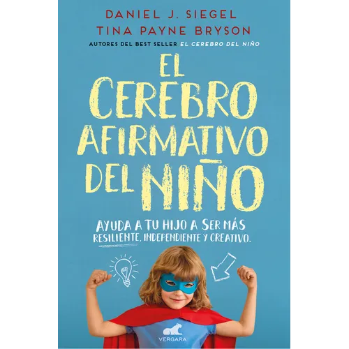 El Cerebro Afirmativo del Niño: Ayuda a Tu Hijo a Ser Más Resiliente, Autónomo Y Creativo / The Yes Brain