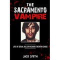 The Sacramento Vampire: Life of Serial Killer Richard Trenton Chase