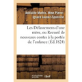 Les Délassemens d'Une Mère, Ou Recueil de Nouveaux Contes À La Portée de l'Enfance