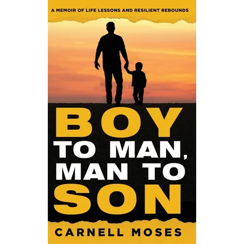 Boy to Man, Man to Son: A Memoir of Life Lessons & Resilient Rebounds