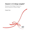 Guanxi or Li Shang Wanlai ?: Reciprocity, Social Support Networks, Social Creativity in a Chinese Village
