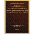 Tears of Repentance Or A Further Narrative of the Progress of the Gospel Amongst the Indians in New England